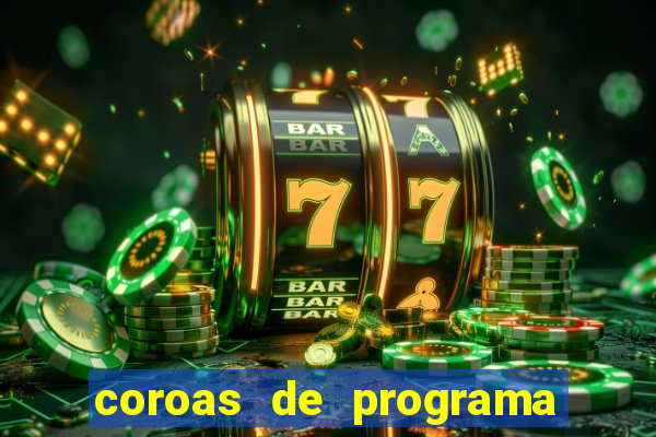 coroas de programa são paulo